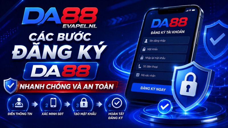 Các bước đăng ký DA88 nhanh chóng và an toàn