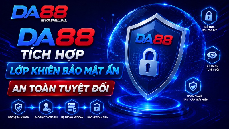 DA88 tích hợp lớp khiên bảo mật ẩn an toàn tuyệt đối