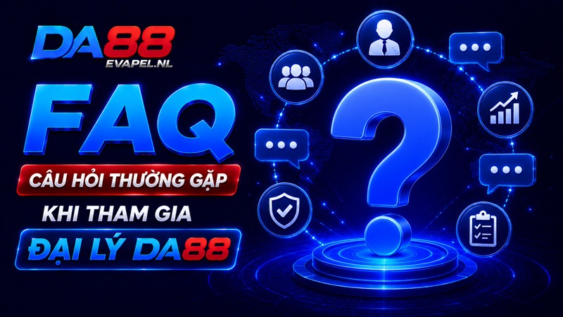 FAQ - Câu hỏi thường gặp khi tham gia đại lý DA88
