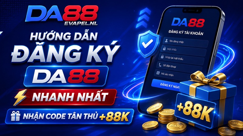 Hướng Dẫn Đăng Ký DA88 Nhanh Nhất Nhận Code Tân Thủ +88K
