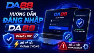 Hướng Dẫn Đăng Nhập DA88 Đúng Link, Xử Lý Lỗi Nhanh Chóng