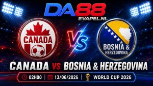 Nhận định World Cup 2026 Canada vs Bosnia & Herzegovina 02h00 ngày 13/06