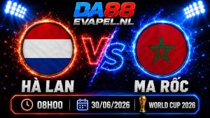 Nhận định World Cup 2026 Hà Lan vs Ma Rốc 08h00 ngày 30/06