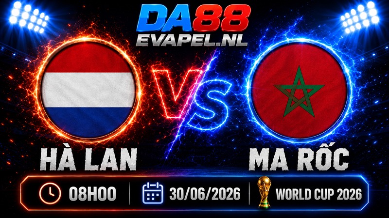 Nhận định World Cup 2026 Hà Lan vs Ma Rốc 08h00 ngày 30/06