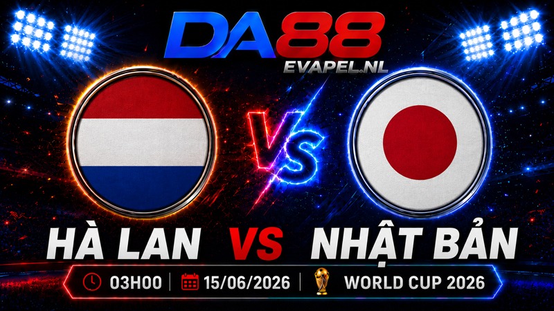 Nhận định World Cup 2026 Hà Lan vs Nhật Bản 03h00 ngày 15/06