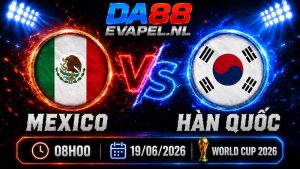 Nhận định World Cup 2026 Mexico vs Hàn Quốc 08h00 ngày 19/06
