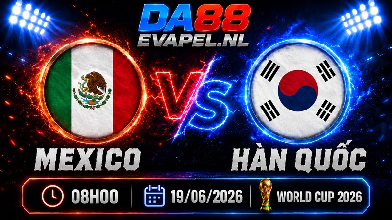 Nhận định World Cup 2026 Mexico vs Hàn Quốc 08h00 ngày 19/06