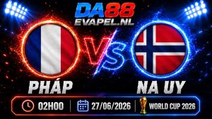 Nhận định World Cup 2026 Pháp vs Na Uy 02h00 ngày 27/06