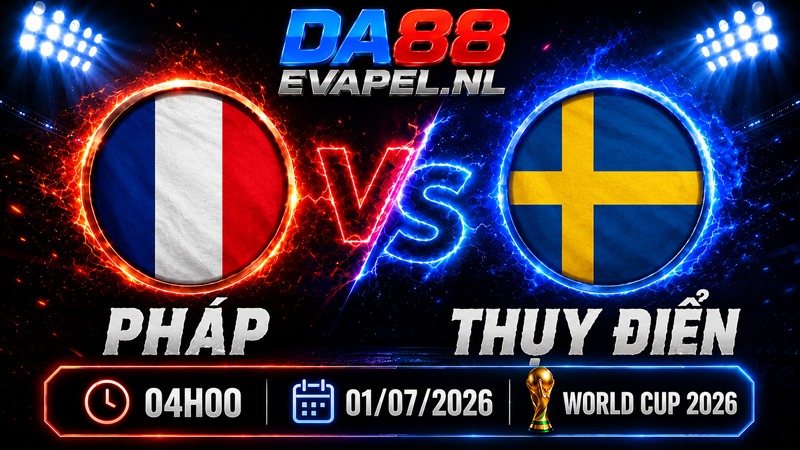 Nhận định World Cup 2026 Pháp vs Thụy Điển 04h00 ngày 01/07