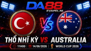 Nhận định World Cup 2026 Thổ Nhĩ Kỳ vs Australia 11h00 ngày 14/06