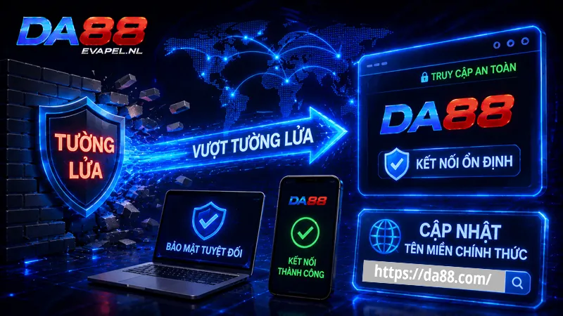 Cách vượt tường lửa và cập nhật tên miền DA88 chính thức